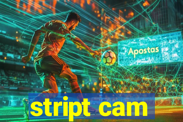 stript cam